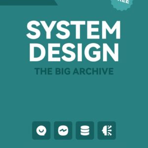 System Design The Big Archive 2023 Edition